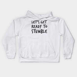 Let's Get Ready To Stumble. Funny Wine Lover Quote. Kids Hoodie